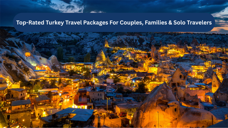 Top-Rated Turkey Travel Packages For Couples, Families & Solo Travelers