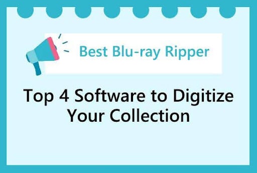 Best Blu-ray Ripper: Top 4 Software to Digitize Your Collection