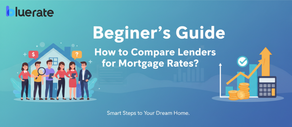 Beginner's Guide: How to Compare Lenders for Mortgage Rates?
