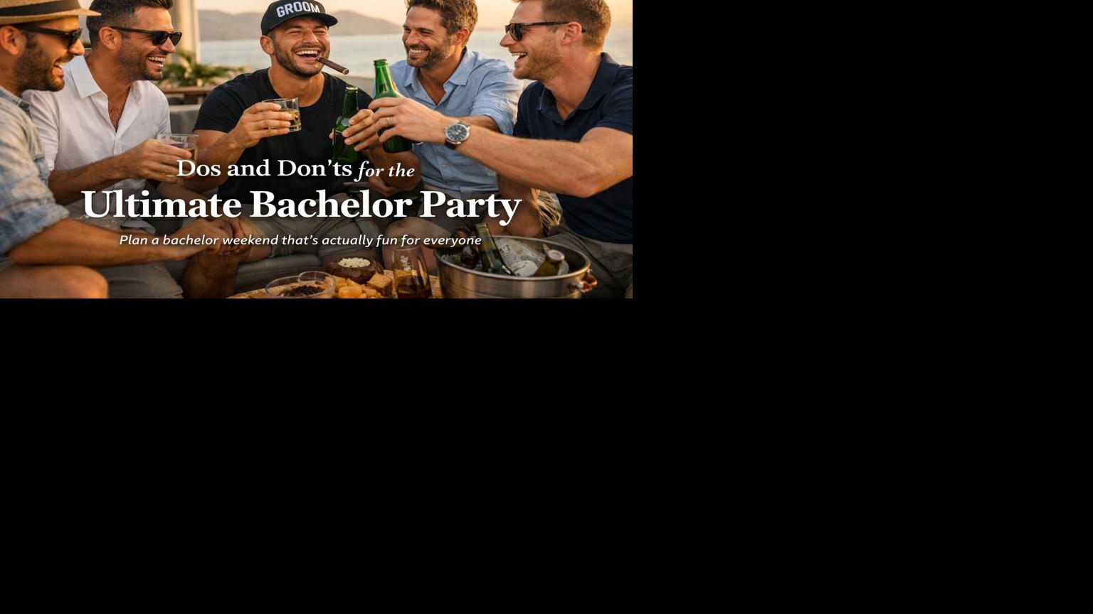 Dos and Don’ts for the Ultimate Bachelor Party