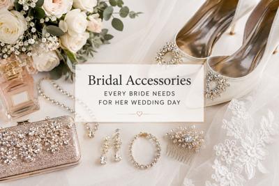 Bridal Accessories Every Bride Needs for Her Wedding Day