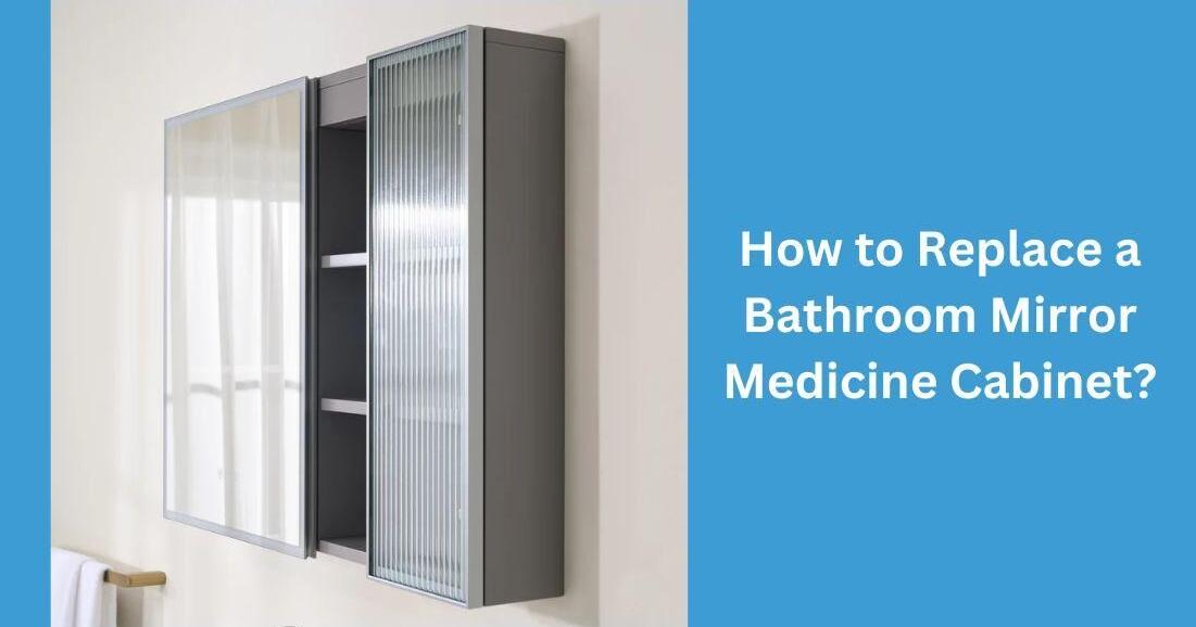 How to Replace a Bathroom Mirror Medicine Cabinet?
