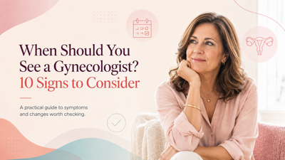 When Should You See a Gynecologist? 10 Signs to Consider