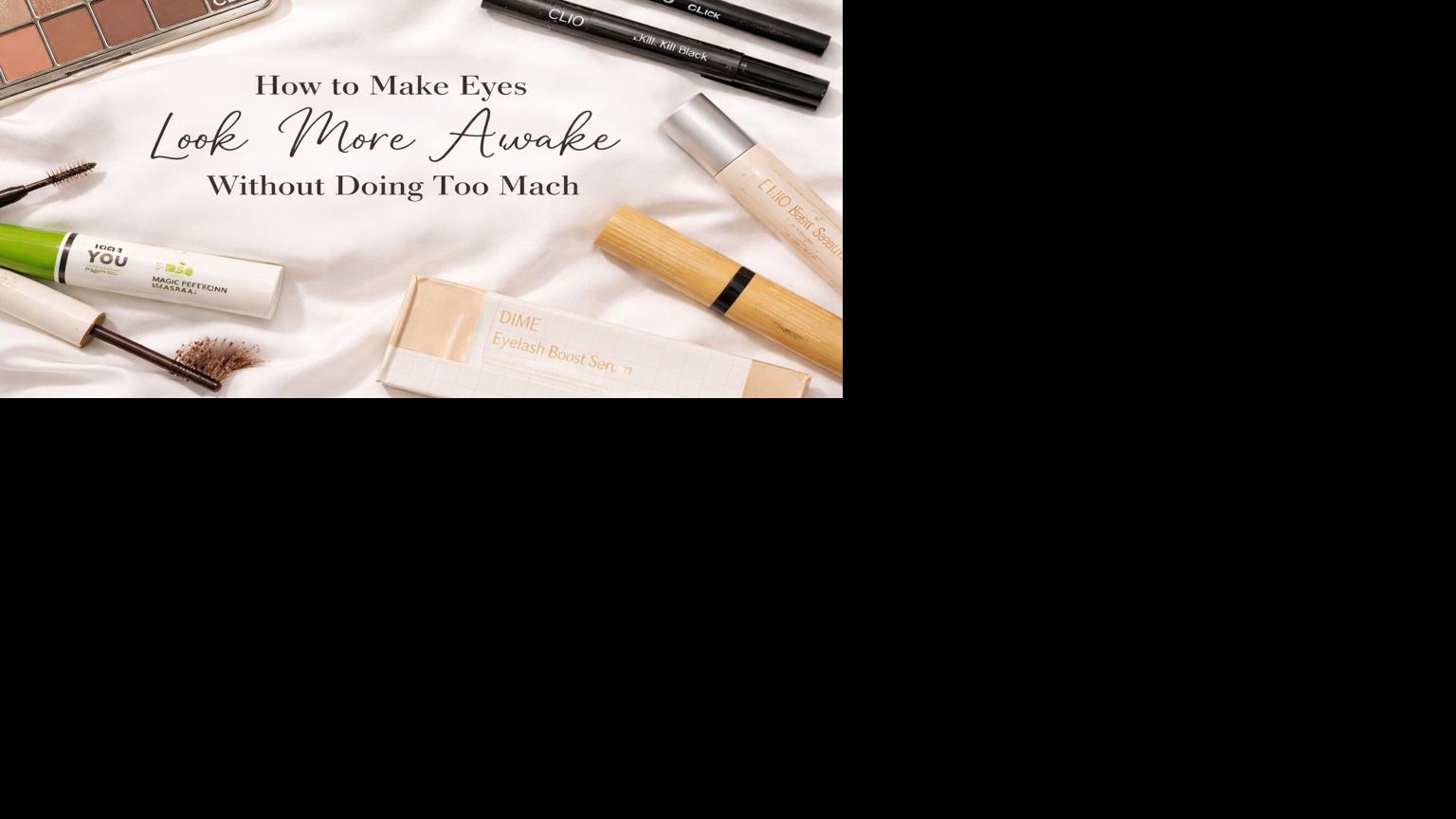 How to Make Eyes Look More Awake Without Doing Too Much