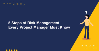 5 Steps of Risk Management Every Project Manager Must Know