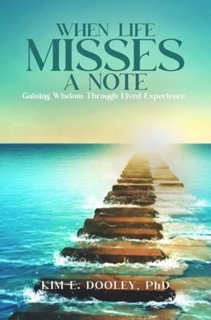 When Life Misses a Note: Kim E. Dooley’s New Memoir Turns Life’s Most Unexpected Moments into Stories of Wisdom and Adventure