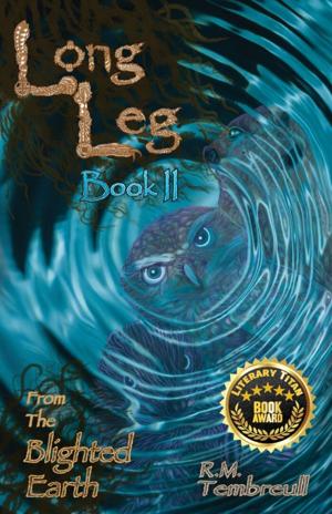 R.M. Tembreull’s Environmental Fantasy Novel “Long Leg from the Blighted Earth” Receives the Literary Titan Book Award