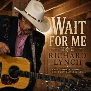 Richard Lynch Shares a Son’s Final Promise on Heartfelt New Single and Video, “Wait For Me”
