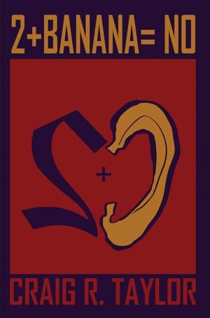 Craig R. Taylor’s New Memoir, 2 + Banana = No, Reveals a Powerful Love Story Tested by Distance, Illness and Bureaucracy