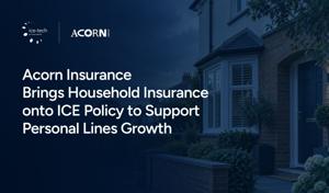 Acorn Insurance Brings Household Insurance onto ICE Policy to Support Personal Lines Growth