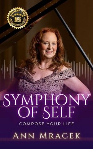 Ann Mracek’s “Symphony of Self: Compose Your Life” Receives the Literary Titan Book Award
