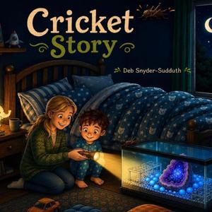 Deb Snyder-Sudduth’s Cricket Story Turns a Noisy Bedtime Visitor into a Heartwarming Lesson About Curiosity, Compassion and Letting Go