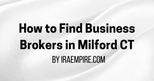 Finding Top Brokers to Sell a Business in Milford CT (Expert Guide Released)