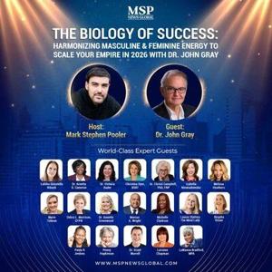 ​MSP News Global Unveils Groundbreaking Executive Feature on Biological Stress and Sustainable Leadership with Dr. John Gray and 19 Global Thought Leaders