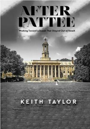 Keith Taylor Releases After Pattee, a Gripping Memoir About Academic Failure, Family Faith, and Finding One’s Footing in America