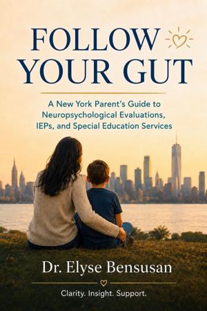 Getting an ADHD Child Back on Track for September: Dr. Elyse Bensusan Offers a Back-to-School Reset for New York Families
