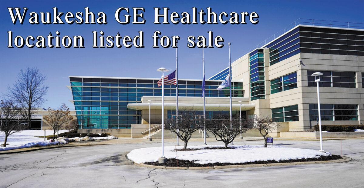 Waukesha GE Healthare location listed for sale Business