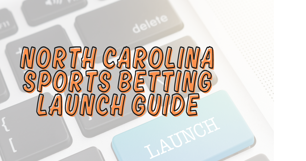 North Carolina Online Sports Betting Launch Facts & Key Info