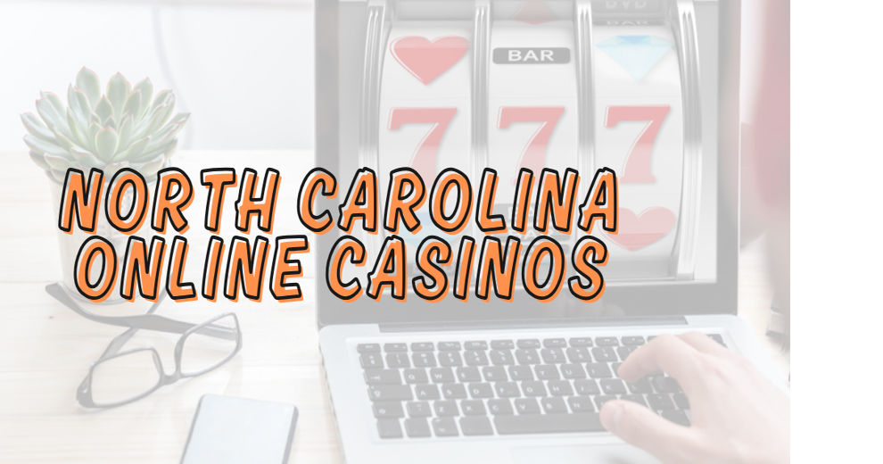 North Carolina Online Casinos – NC Casino Updates and News