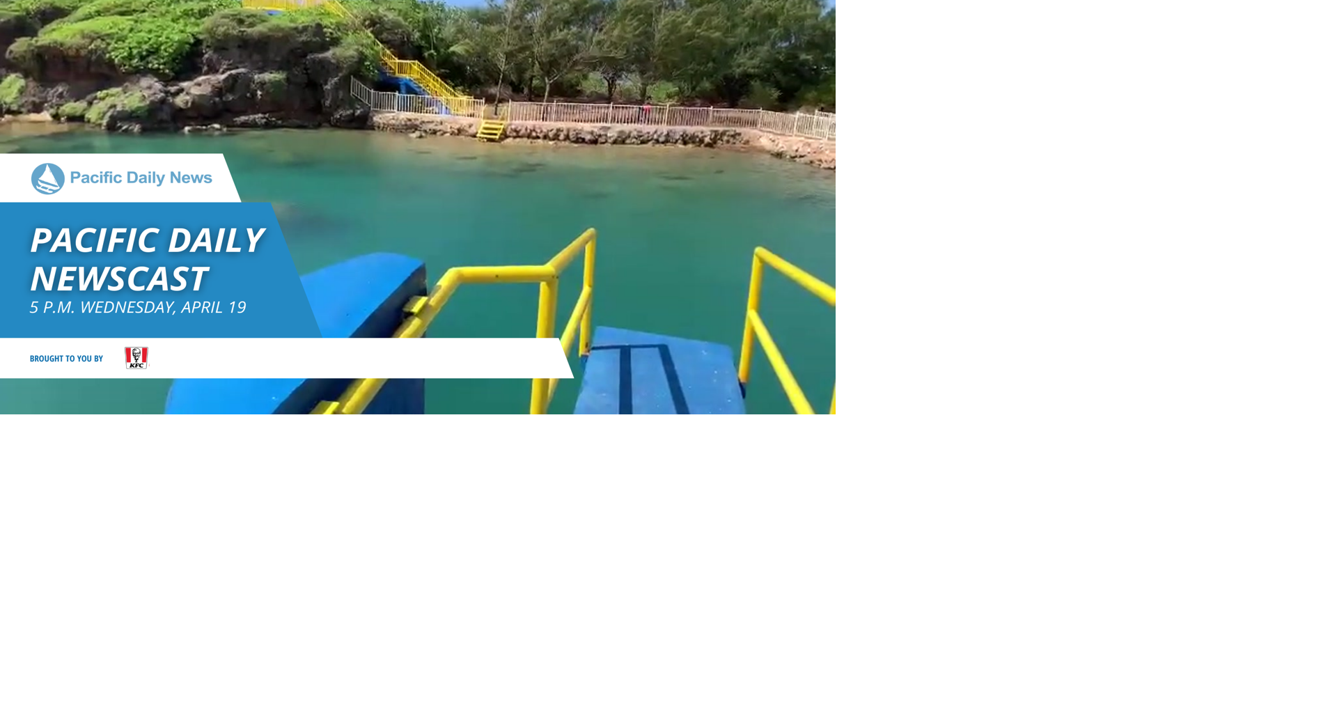 Pacific Daily Newscast 5 p.m. Wednesday, April 19 News