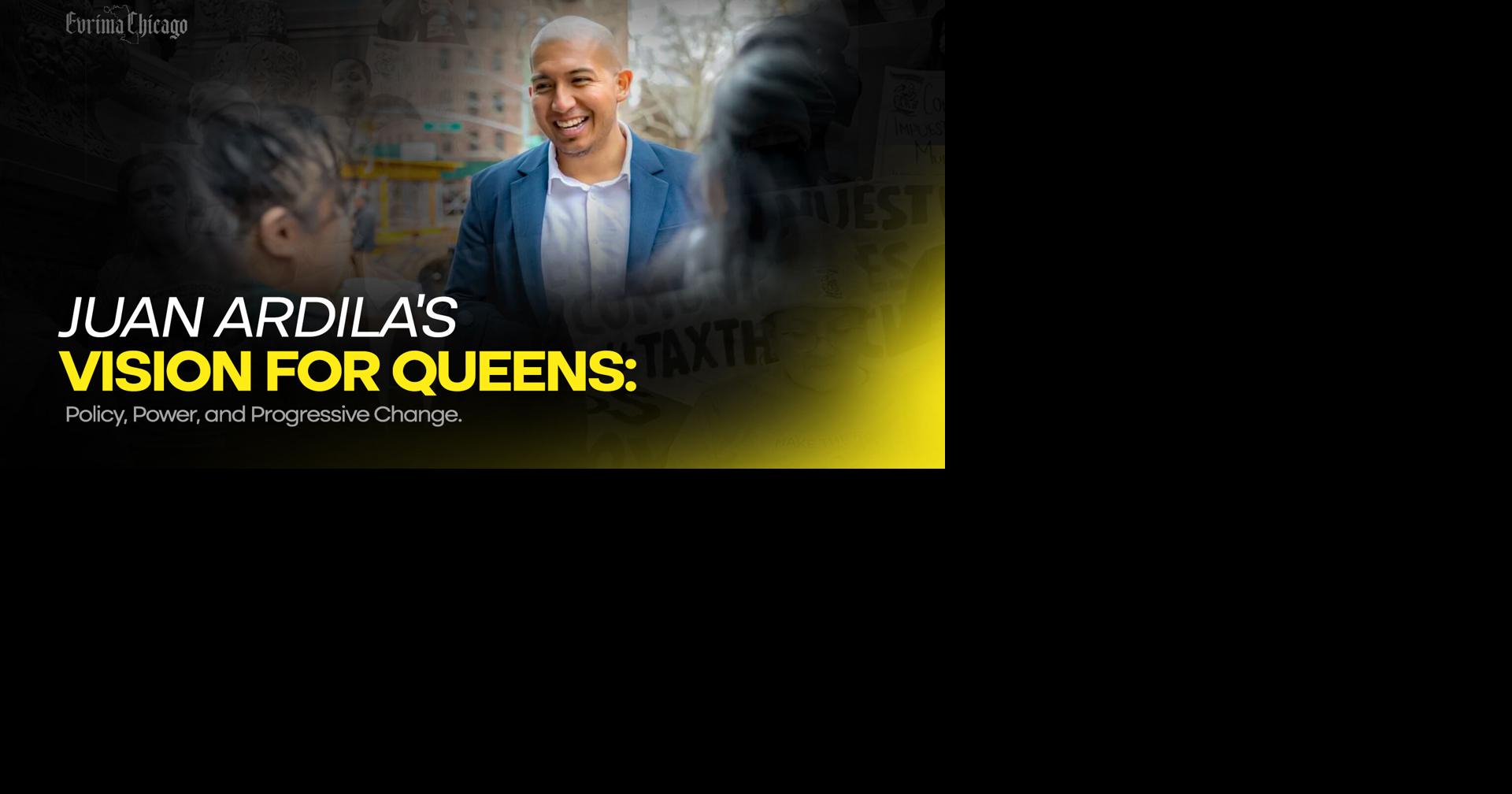 Juan Ardila’s Vision for Queens: Progressive Change and Policy Empowerment