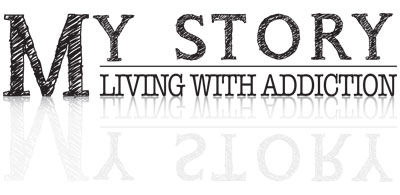 My Story - Living with Addiction