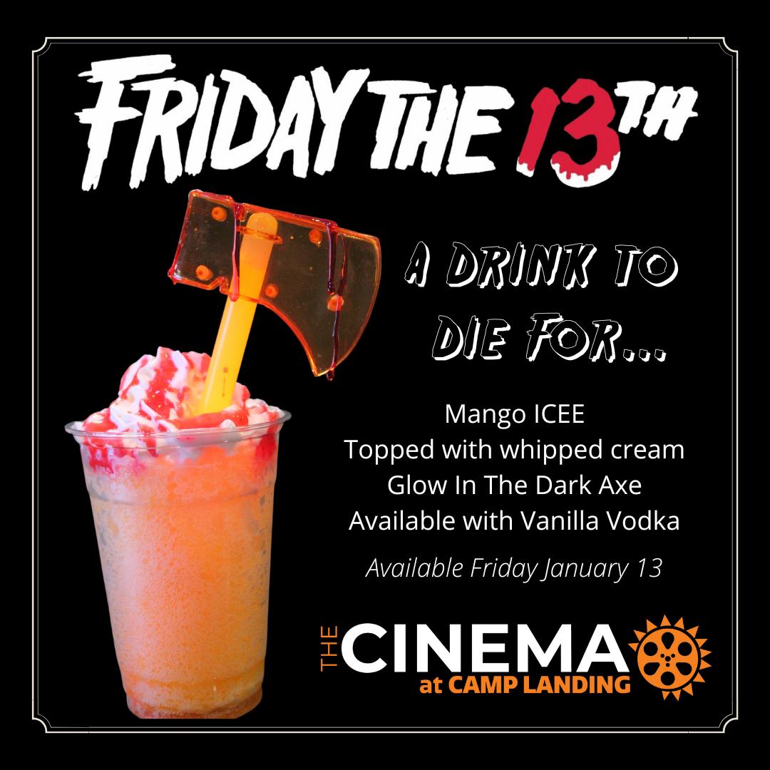 The Cinema at Camp Landing - You don't want to miss seeing Friday the 13th  at the Cinema on Friday the 13th!! 🪓 And check out our Friday the 13th  drink featuring
