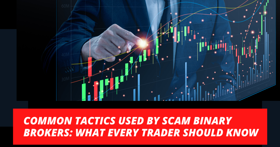 Common Tactics Used by Scam Binary Brokers: What Every Trader Should Know