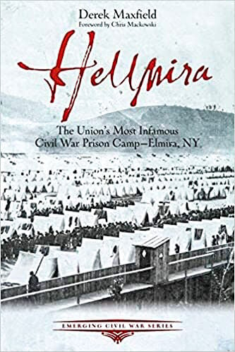 Hellmira – The Union’s Most Infamous Civil War Prison Camp-Elmira, NY.