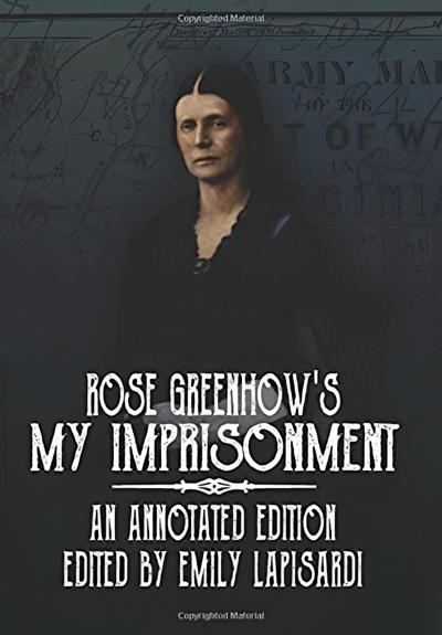 Rose Greenhow’s My Imprisonment: An Annotated Edition