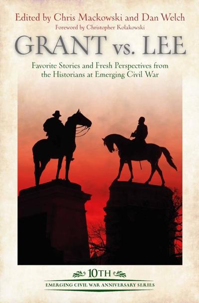 Grant vs. Lee: Favorite Stories and Fresh Perspectives from the Historians at Emerging Civil War.