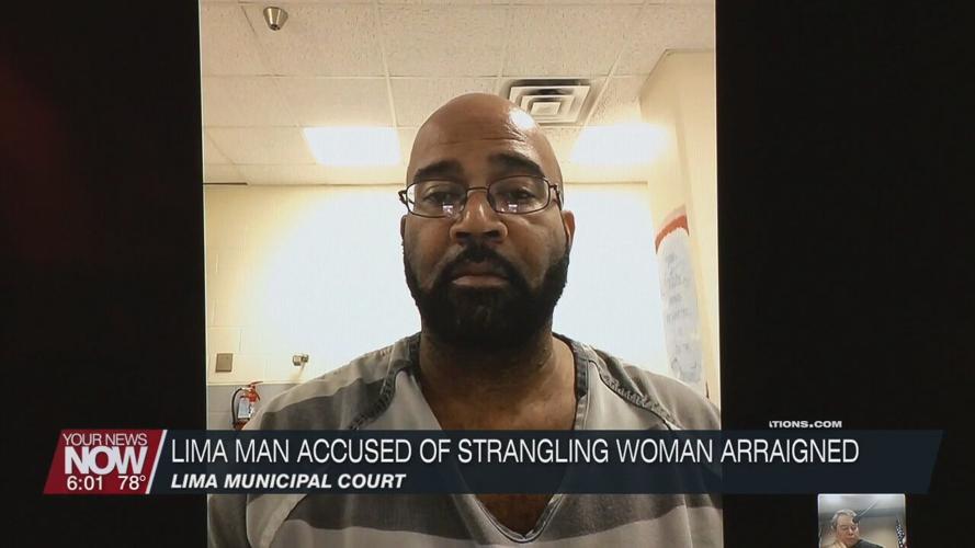 Lima man accused of strangling woman arraigned in court Tuesday