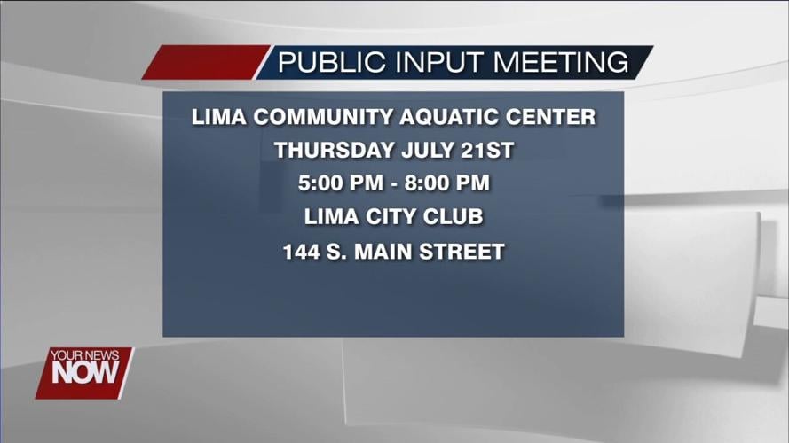 Reminder that public input meeting for Lima Community Aquatic Center is on July 21