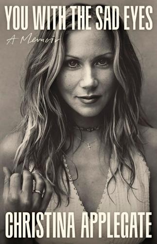 "You with the Sad Eyes: A Memoir," by Christina Applegate.