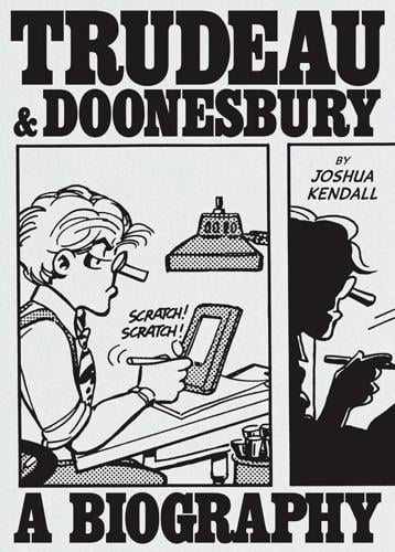 "Trudeau & Doonesbury: A Biography: The Cartoonist Who Turned the News into Art" by Joshua Kendall.