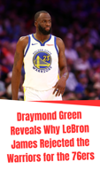 Draymond Green Reveals Why LeBron James Rejected the Warriors for the 76ers