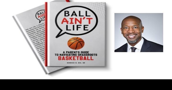 Harrisburg resident puts his heart and soul into new book for parents and proves that “Ball Ain’t Life”