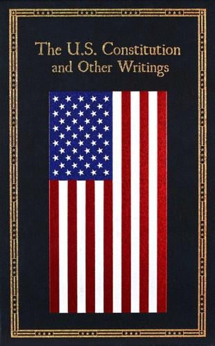 "The U.S. Constitution and Other Writings," edited by Editors of Canterbury Classics.