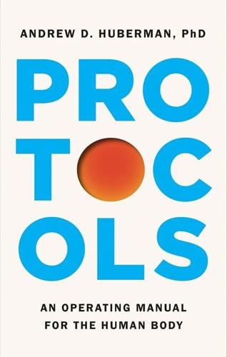"Protocols: An Operating Manual for the Human Body," by Andrew D. Huberman.