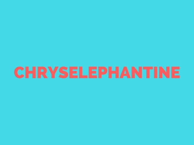 CHRYSELEPHANTINE