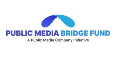 Public Media Bridge Fund Launches $500K Program To Sustain Local Stations.