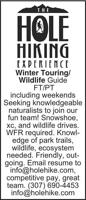 FT/PT&#xD;
including weekends&#xD;
Seeking knowledgeable naturalists to join our fun team! Snowshoe,