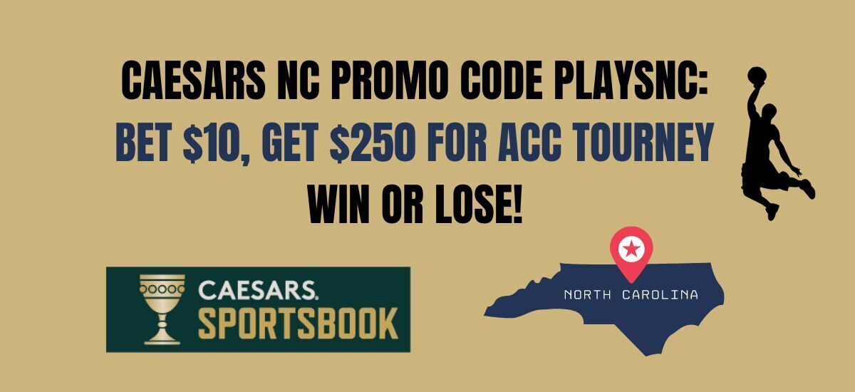 Caesars NC promo code PLAYSNC snags 250 in bonuses for ACC