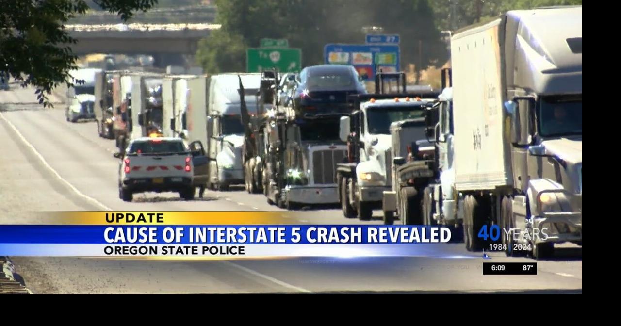 Cause of Interstate 5 crash revealed | Video | kdrv.com