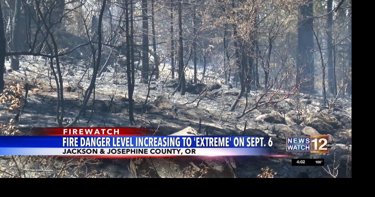 Fire danger level increase back to extreme in Jackson, Josephine ...