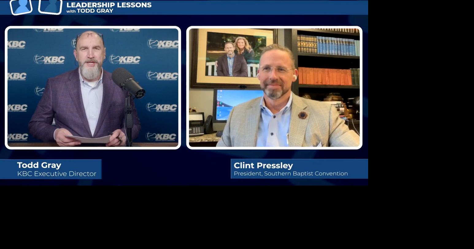 LEADERSHIP LESSONS: Vision for the SBC presidency with Clint Pressley ...