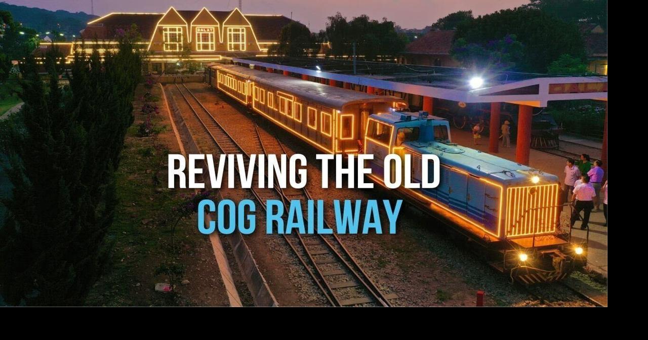 Reviving the old cog railway | Du lịch Đà Lạt trên tuyến đường sắt răng cưa