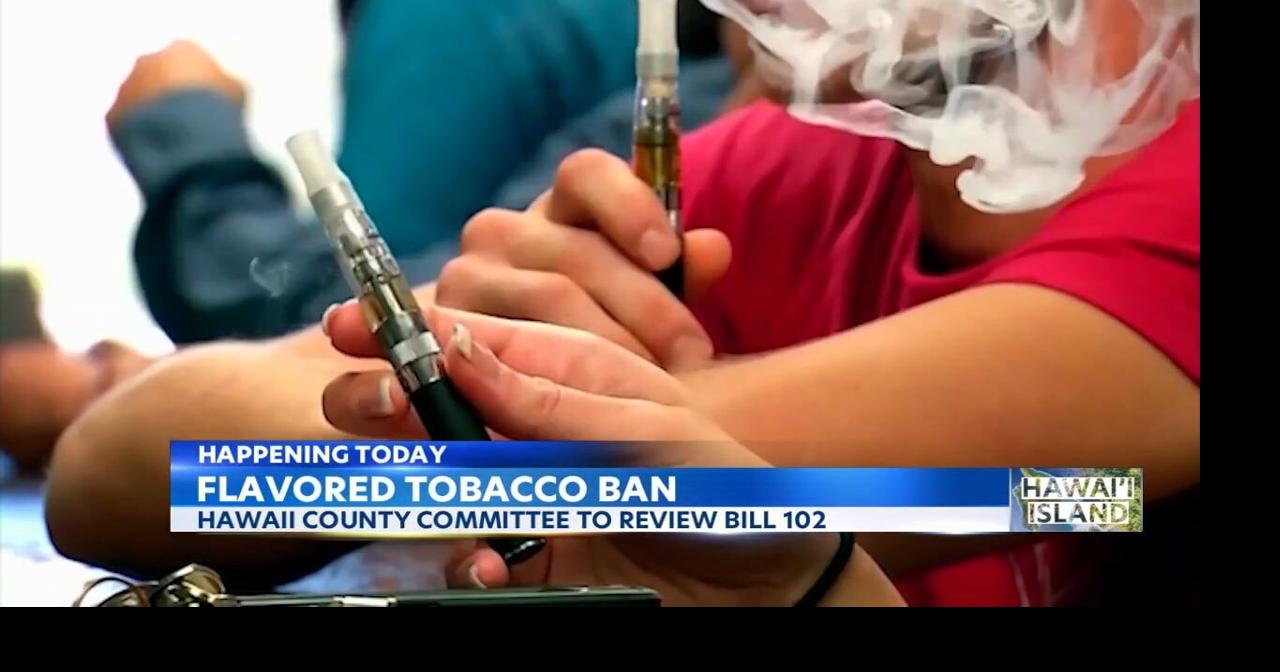 hawaii tobacco ban Flavored tobacco products may be banned on Hawaii Island