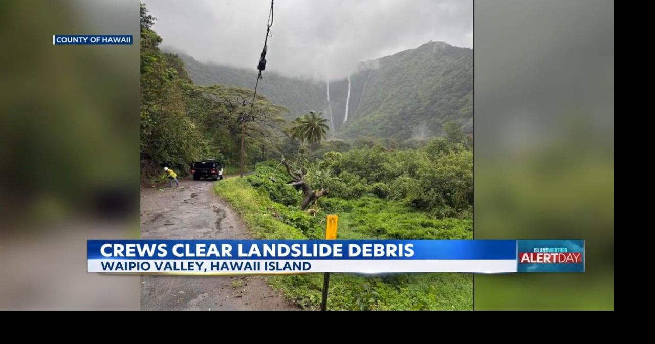 Waipio Valley landslide prompts road cleanup on Hawaii Island