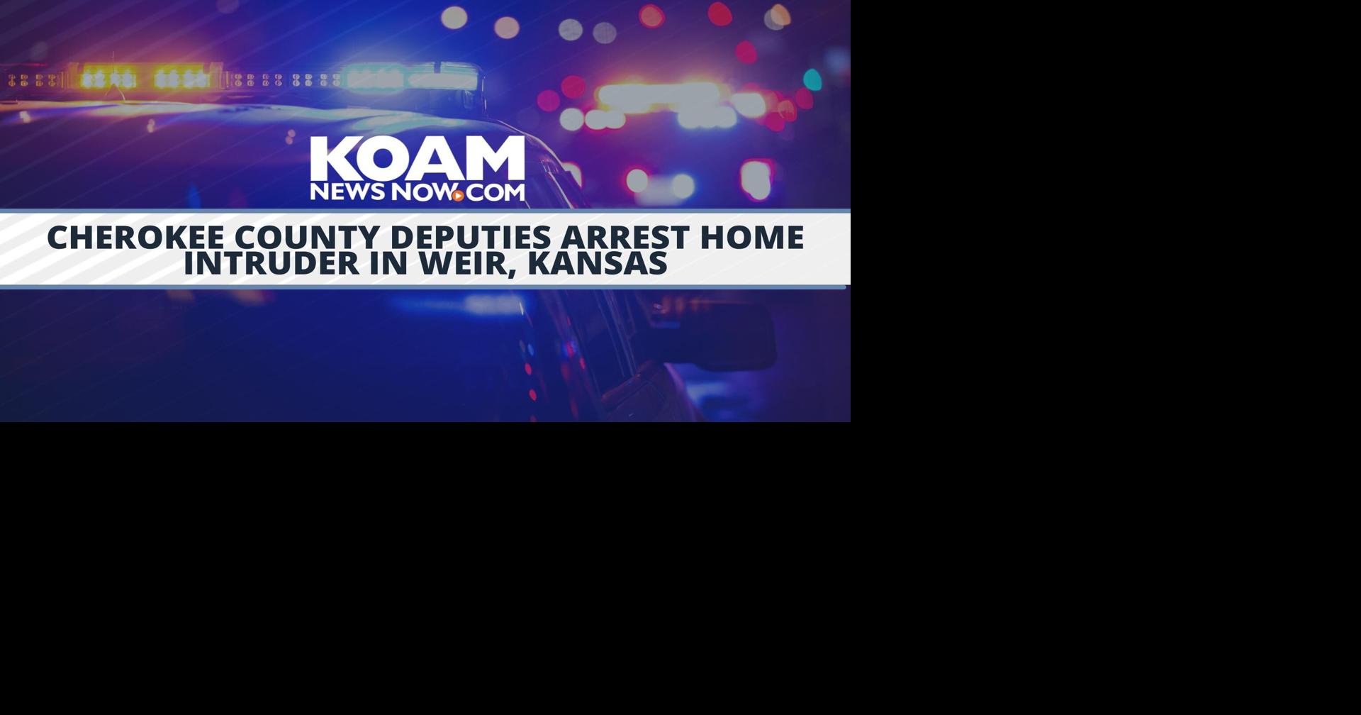 Cherokee County Deputies arrest home intruder in Weir, Kansas News